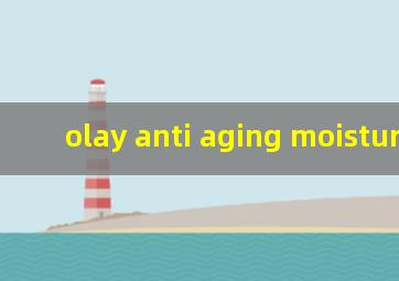 olay anti aging moisturizer